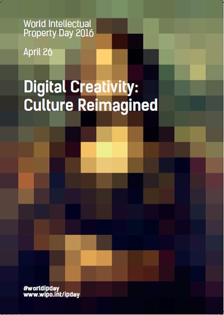 World Intellectual Property Day 2016 “Digital Creativity: Culture Reimagined”